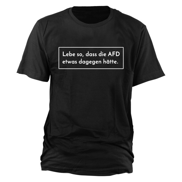 Lebe so, dass die AFD etwas dagegen hätte T-Shirt 