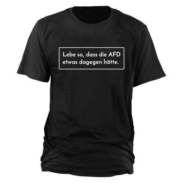 Lebe so, dass die AFD etwas dagegen hätte T-Shirt