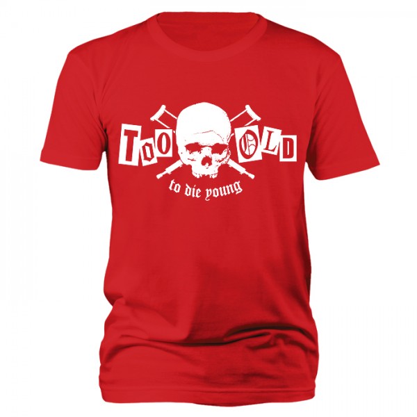 Too old to die young T-Shirt  T-Shirt rot